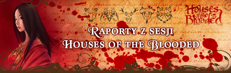 Houses of the Blooded, raporty z sesji