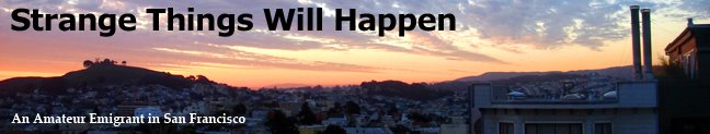 Strange Things Will Happen: An amateur emigrant in San Francisco