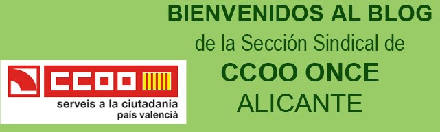Bienvenidos al Blog de la Sección Sindical de CCOO ONCE Alicante