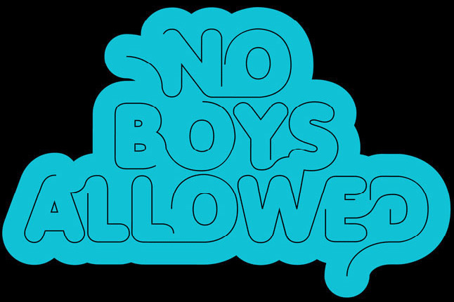 NO BOYS ALLOWED!!!!!