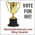 Vote for me at Murray Newlands Blog Comp