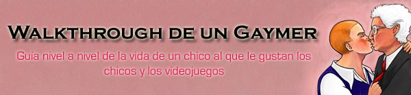 Walkthrough de un Gaymer