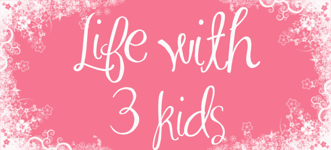 { Life With 3 Kids }
