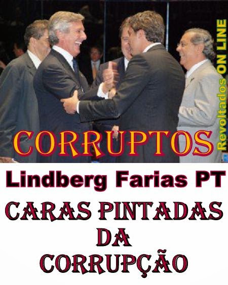 CARAS PINTADAS DA CORRUPÇÃO ATIVA - Senador Lindberg Farias do PT