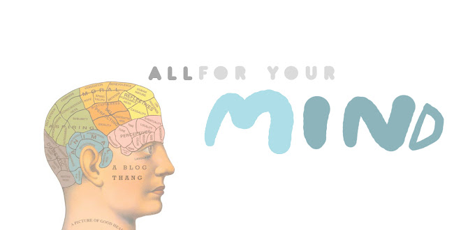 ALL FOR YOUR MIND