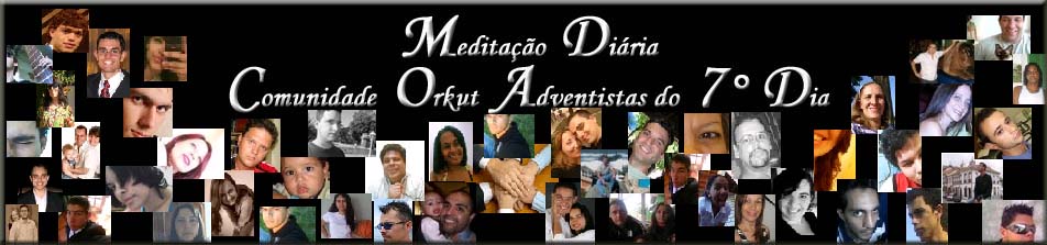 Meditação Diária Comunidade Orkut Adventistas do Sétimo Dia