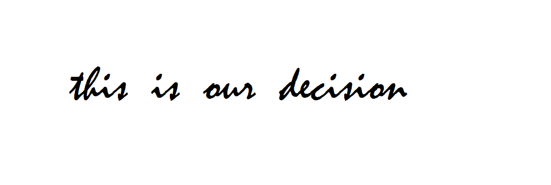 this is our decision