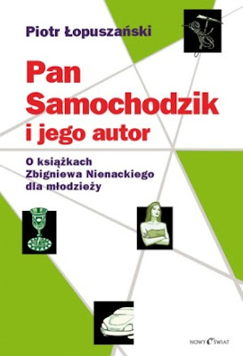 Piotr Łopuszański. Pan Samochodzik i jego autor. O książkach Zbigniewa Nienackiego dla młodzieży.