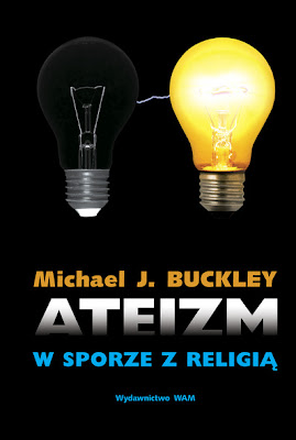 Michael J. Buckley. Ateizm w sporze z religią.