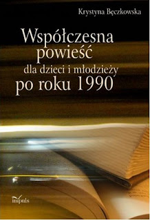 Krystyna Bęczkowska. Współczesna powieść dla dzieci i młodzieży po roku 1990.