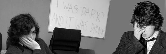 I was dark and it was drunk