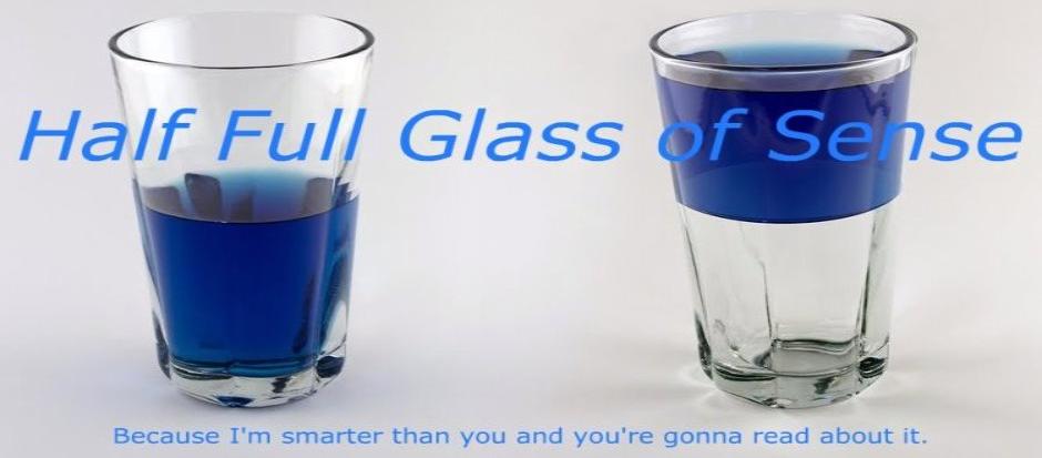 Half Full Glass Of Sense