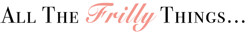 All The Frilly Things