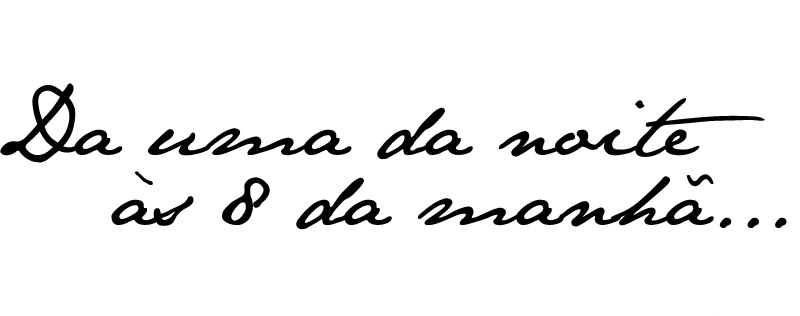 Da uma da Noite às Oito da Manhã