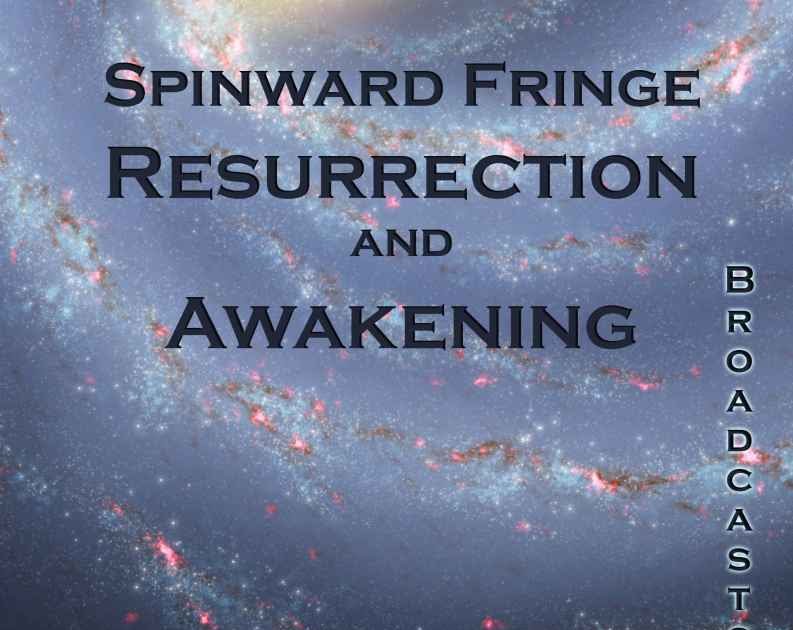Spinward Fringe Broadcast 1 and 2: Resurrection and Awakening