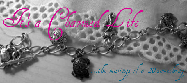 It's a Charmed Life...the musings of a 20-something