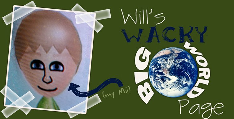 Will's Wacky Big World Page