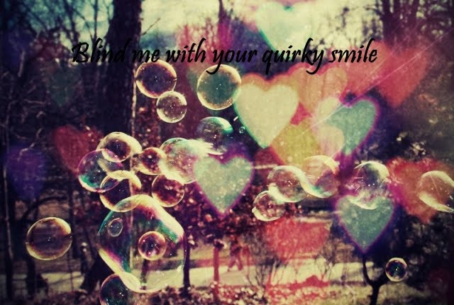 blind me with your quirky smile ★