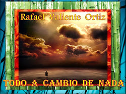 Rafael Valiente Ortiz - Todo a Cambio de Nada