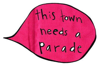 This Town Needs A Parade!!!