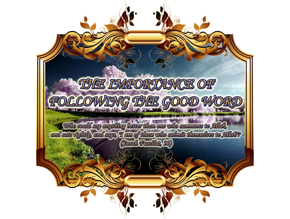THE IMPORTANCE OF  FOLLOWING THE GOOD WORD