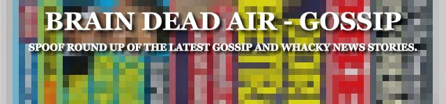 Brain Dead Air - Spoof Gossip News