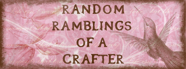 Random Ramblings Of A Crafter