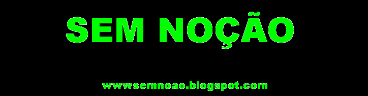 SEM NOÇÃO