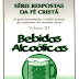 Bebidas Alcoólicas - Série Respostas da Fé Cristã - Vol. 3 - Salvador Moisés da Fonsêca