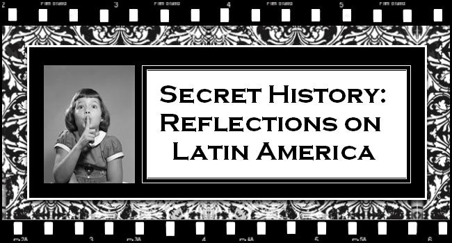 Secret History: Reflections on Latin America