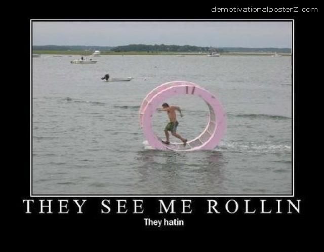 they see me rolling on water they hating