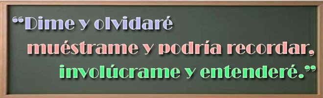 "Dime y olvidaré, muéstrame y podría recordar, involúcrame y entenderé."