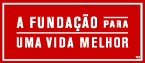 A Fundação para uma vida melhor