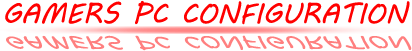 GAMERS  PC  CONFIGURATION