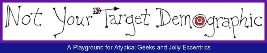 Not Your Target Demographic