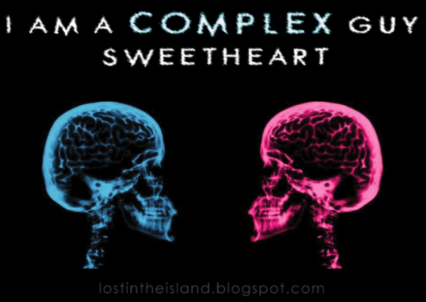 I'm a complex guy, sweetheart