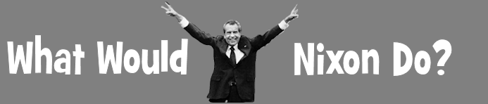 What Would Nixon Do?