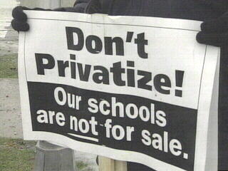 Don't Privatize! Our schools are not for sale!