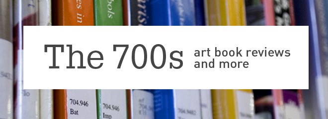 The 700s: Art Book Reviews & More