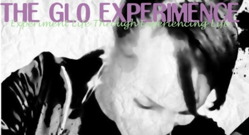 THE GL0 EXPERI(M)ENCE- Experiment Life Through Experiencing Life