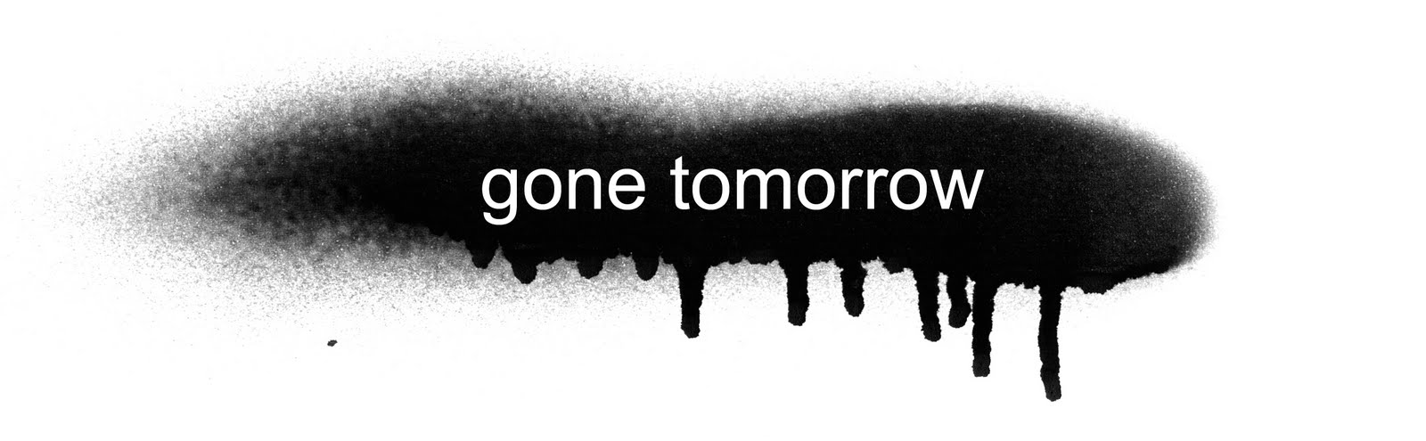 gone tomorrow