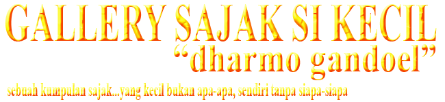 Gallery Sajak Si Kecil - "Dharmo Gandoel"