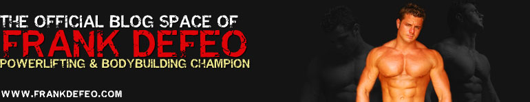 The Official Blog Space of Frank DeFeo, Powerlifting & Bodybuilding Champion