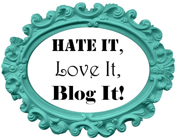Hate it, Love it, Blog it!