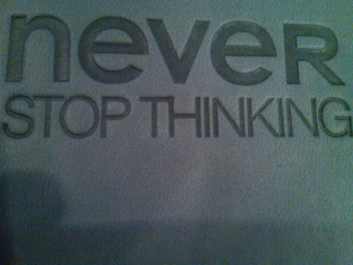 Never Stop Thinking