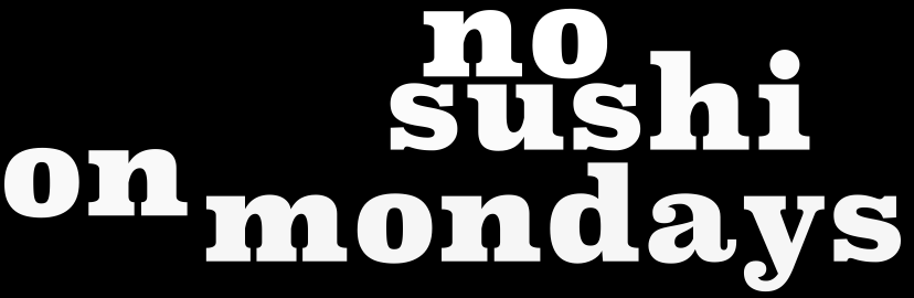 no sushi on mondays