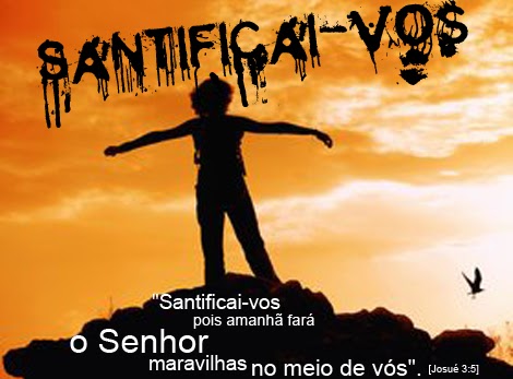 MUNDO GOSPEL: “Santificai-vos porque amanhã o Senhor fará maravilhas no ...