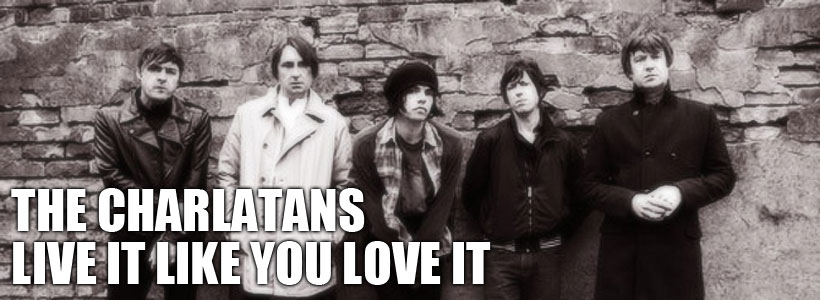 The Charlatans Live It Like You Love It