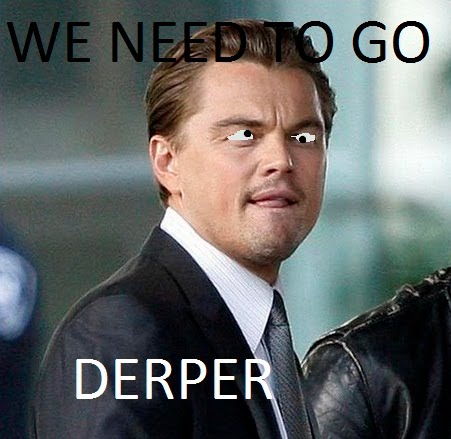 Forum Image: http://2.bp.blogspot.com/_jBjatNrWKL0/TO8E7o2eBQI/AAAAAAAAFDc/jHgVX2Av_IA/s1600/We_need_to_go_derper.jpg