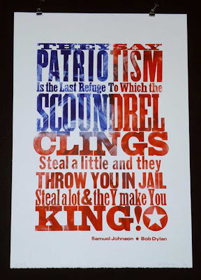 Hand-printed poster reading They say patriotism is the last refuge to which the scoundrel clings. Steal a little and they throw you in jail. Steal a lot & they make you king!